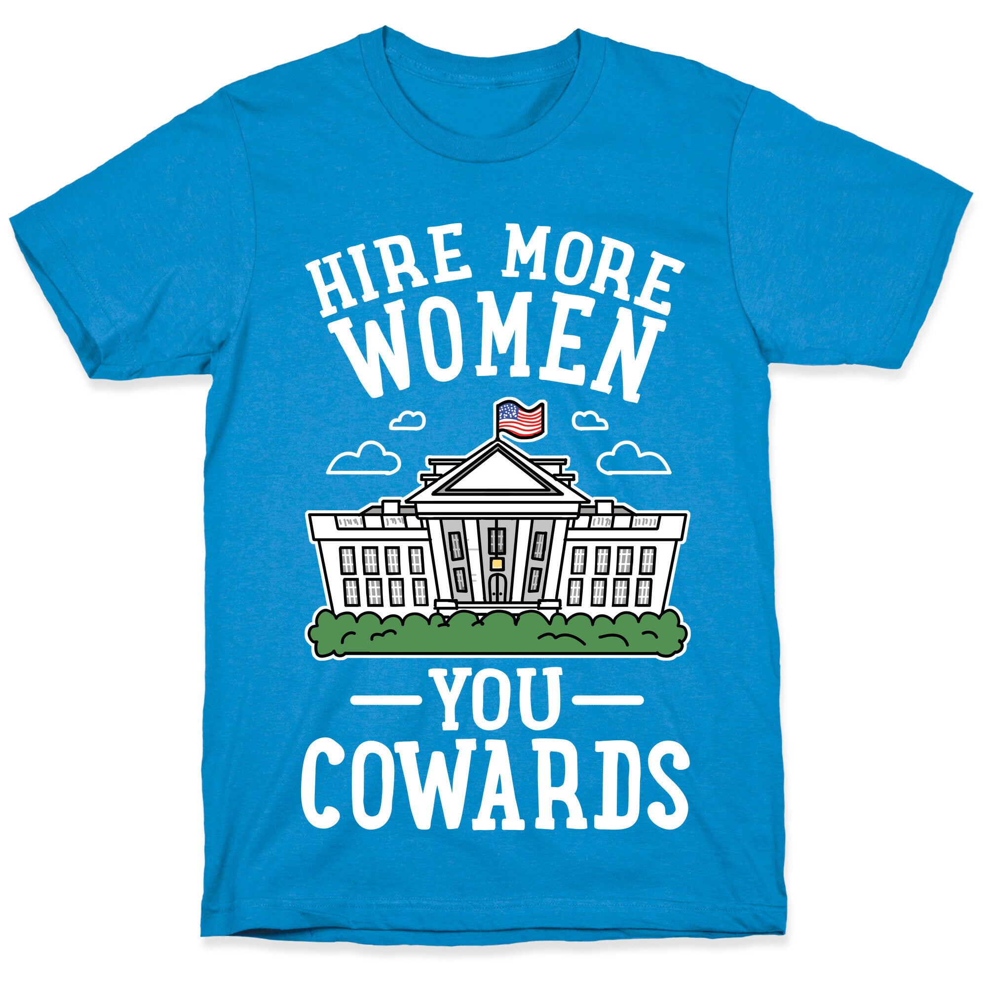 Hire More WOMEN You COWARDS T-Shirt